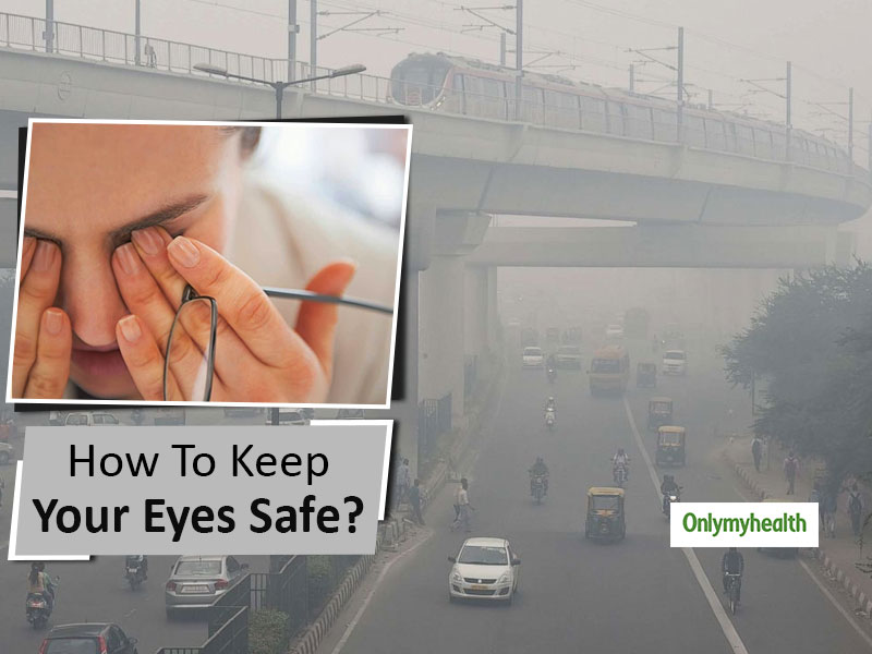 Air Pollution and Eye Care: Doctor Verified Tips To Keep Your Eyes Safe From Smog and Pollution